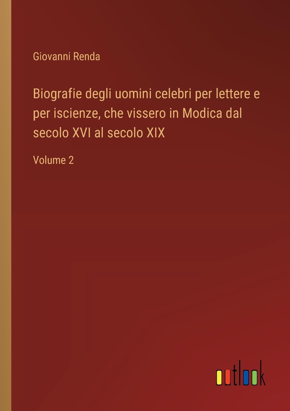 Biografie degli uomini celebri per lettere e per iscienze, che vissero in Modica dal secolo XVI al secolo XIX: Volume 2