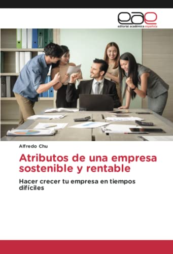 Atributos de una empresa sostenible y rentable: Hacer crecer tu empresa en tiempos difíciles