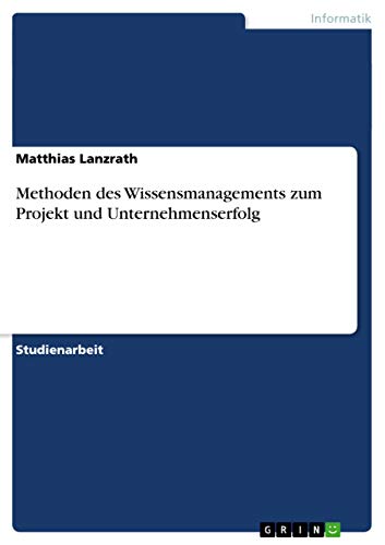 Methoden des Wissensmanagements zum Projekt und Unternehmenserfolg
