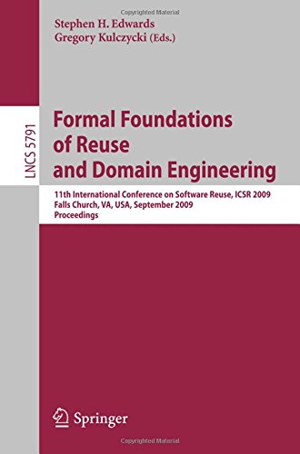 Formal Foundations of Reuse and Domain Engineering: 11th International Conference on Software Reuse, ICSR 2009, Falls Church, VA, USA, September 2009 Proceedings (Lecture Notes in Computer Science)