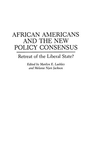 African Americans and the New Policy Consensus: Retreat of the Liberal State? (Contributions in Political Science)
