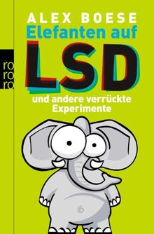 Elefanten auf LSD: und andere verrückte Experimente