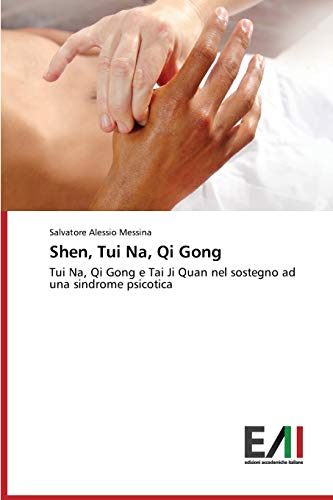 Shen, Tui Na, Qi Gong: Tui Na, Qi Gong e Tai Ji Quan nel sostegno ad una sindrome psicotica