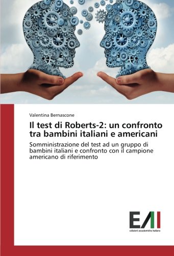 Il test di Roberts-2: un confronto tra bambini italiani e americani: Somministrazione del test ad un gruppo di bambini italiani e confronto con il campione americano di riferimento