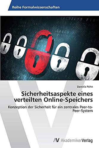 Sicherheitsaspekte eines verteilten Online-Speichers: Konzeption der Sicherheit für ein zentrales Peer-to-Peer-System
