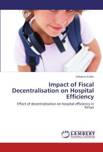 Impact of Fiscal Decentralisation on Hospital Efficiency: Effect of decentralisation on hospital efficiency in Kenya