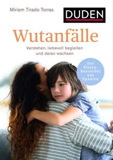 Wutanfälle: Verstehen, liebevoll begleiten und daran wachsen. Ab 2 Jahren. Der Eltern-Bestseller aus Spanien