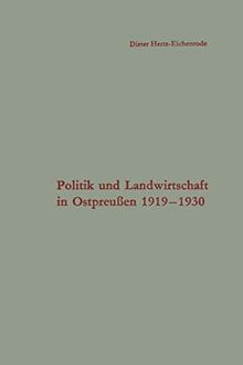 Politik und Landwirtschaft in Ostpreußen 1919-1930: Untersuchung eines Strukturproblems in der Weimarer Republik (Schriften des Instituts für politische Wissenschaft, 23, Band 23)