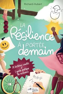 La résilience à portée, demain: 14 histoires courtes et 1 guide pratique de résilience