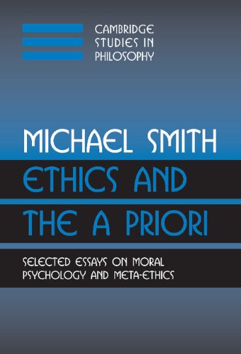 Ethics and the A Priori: Selected Essays on Moral Psychology and Meta-Ethics (Cambridge Studies in Philosophy)