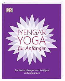 Iyengar-Yoga für Anfänger: Die besten Übungen zum Kräftigen und Entspannen