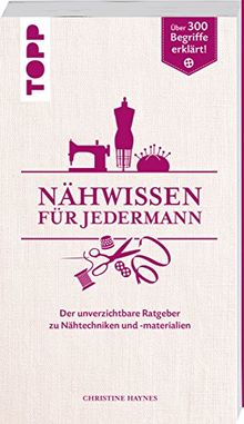 Nähwissen für Jedermann: Der unverzichtbare Ratgeber zu Nähtechniken und -materialien.