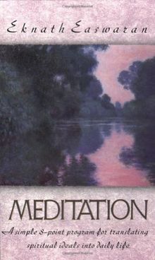 Meditation: A Simple Eight-Point Program for Translating Spiritual Ideals Into Daily Life