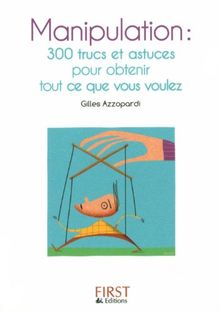 Manipulation : 300 trucs et astuces pour obtenir tout ce que vous voulez