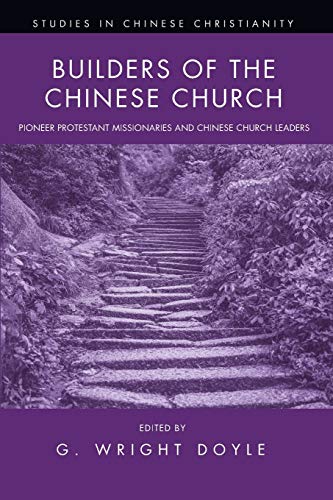 Builders of the Chinese Church: Pioneer Protestant Missionaries and Chinese Church Leaders (Studies in Chinese Christianity)