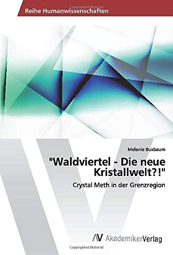 Waldviertel - Die neue Kristallwelt?!: Crystal Meth in der Grenzregion