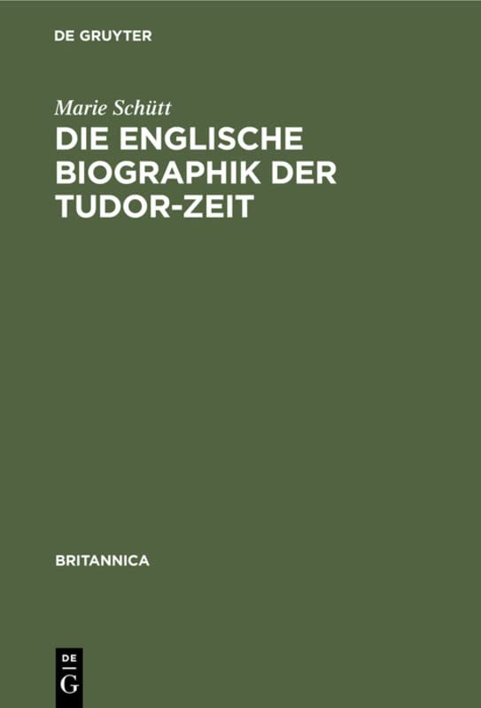 Die englische Biographik der Tudor-Zeit (Britannica, 1, Band 1)