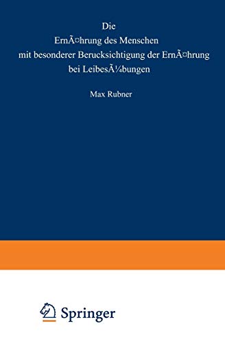 Die Ernährung des Menschen mit Besonderer Berücksichtigung der Ernährung bei Leibesübungen (German Edition)