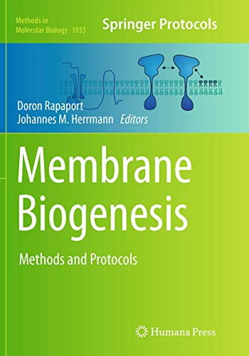 Membrane Biogenesis: Methods and Protocols (Methods in Molecular Biology, Band 1033)