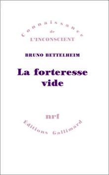 La forteresse vide : l'autisme infantile et la naissance du soi