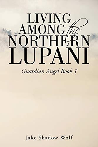 Living Among the Northern Lupani: Guardian Angel Book 1