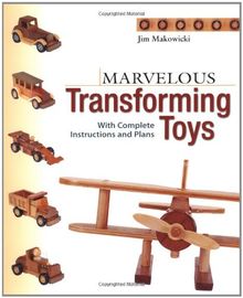 Marvelous Transforming Toys: With Complete Instructions and Plans