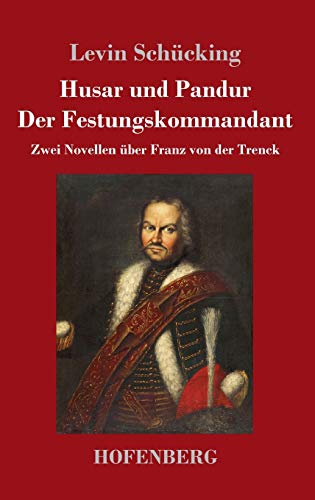 Husar und Pandur / Der Festungskommandant: Zwei Novellen über Franz von der Trenck