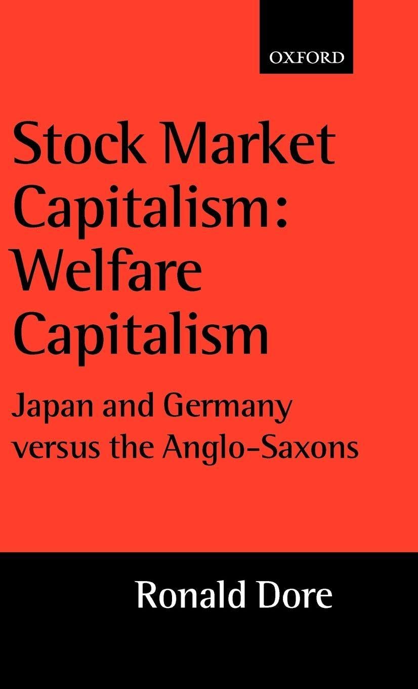 Stock Market Capitalism: Welfare Capitalism: Japan and Germany Versus the Anglo-Saxons (Japan Business and Economics)