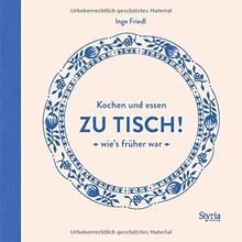 Zu Tisch!: Kochen und essen, wie's früher war