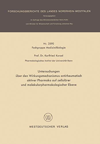 Untersuchungen über den Wirkungsmechanismus antirheumatisch aktiver Pharmaka auf zellulärer und molekularpharmakologischer Ebene (Forschungsberichte des Landes Nordrhein-Westfalen, 2590, Band 2590)