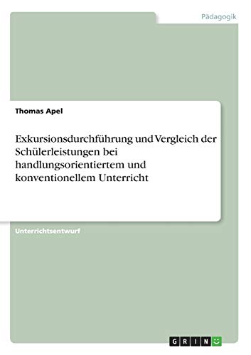 Exkursionsdurchführung und Vergleich der Schülerleistungen bei handlungsorientiertem und konventionellem Unterricht