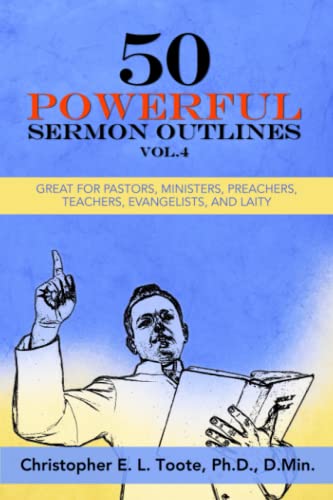 50 POWERFUL SERMON OUTLINES, VOL. 4: GREAT FOR PASTORS, MINISTERS, PREACHERS, TEACHERS, EVANGELISTS, AND LAITY