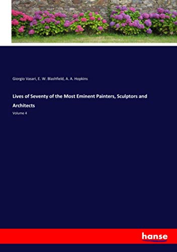 Lives of Seventy of the Most Eminent Painters, Sculptors and Architects: Volume 4