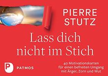Lass dich nicht im Stich: 40 Motivationskarten für einen befreiten Umgang mit Ärger, Zorn und Wut