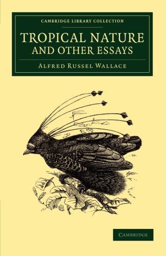 Tropical Nature and Other Essays (Cambridge Library Collection - Darwin, Evolution and Genetics)