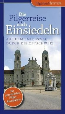 Die Pilgerreise nach Einsiedeln: Auf dem Jakobsweg durch die Ostschweiz