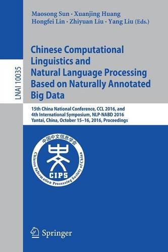 Chinese Computational Linguistics and Natural Language Processing Based on Naturally Annotated Big Data: 15th China National Conference, CCL 2016, and ... (Lecture Notes in Computer Science)