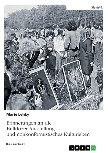 Erinnerungen an die Bulldozer-Ausstellung und nonkonformistisches Kulturleben
