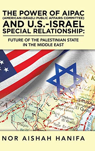 Hanifa, Nor Aishah The Power Of Aipac (American-Israel Public Affairs Committee) And U.S.-Israel Special Relationship, Future Of The Palestinian State In The Middle