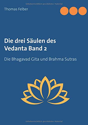 Die drei Säulen des Vedanta Band 2: Die Bhagavad Gita und Brahma Sutras