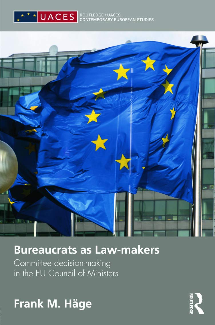 Bureaucrats as Law-makers: Committee decision-making in the EU Council of Ministers (Routledge/Uaces Contemporary European Studies, 21, Band 21)