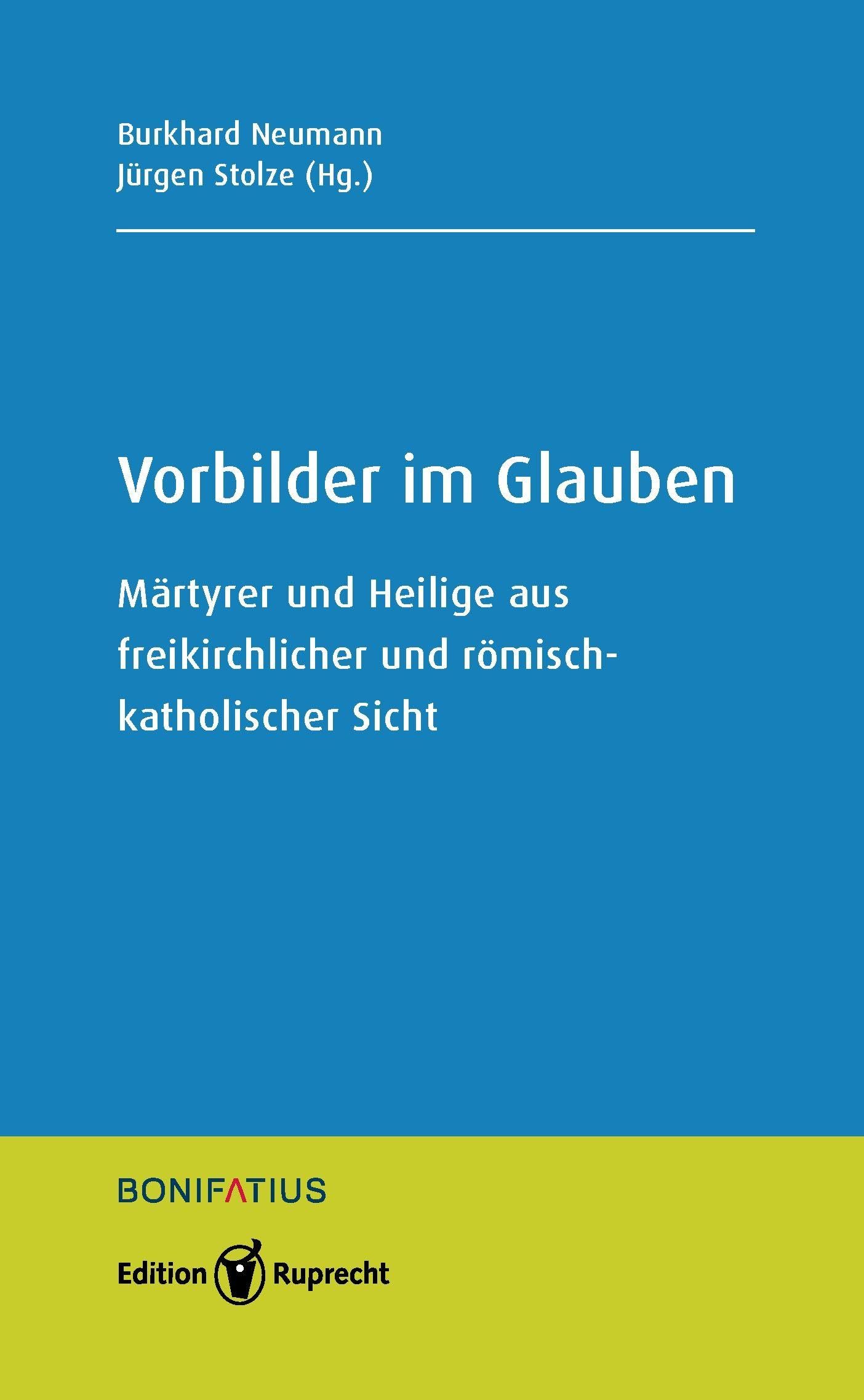 Vorbilder im Glauben: Märtyrer und Heilige aus freikirchlicher und römisch-katholischer Sicht