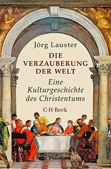 Die Verzauberung der Welt: Eine Kulturgeschichte des Christentums