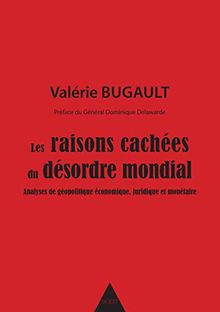 Les raisons cachées du désordre mondial : analyses de géopolitique économique, juridique et monétaire