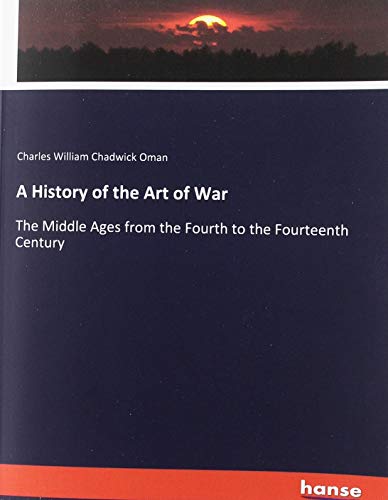 A History of the Art of War: The Middle Ages from the Fourth to the Fourteenth Century