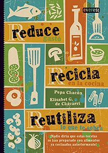 Reduce, recicla, reutiliza (Recetas prácticas)
