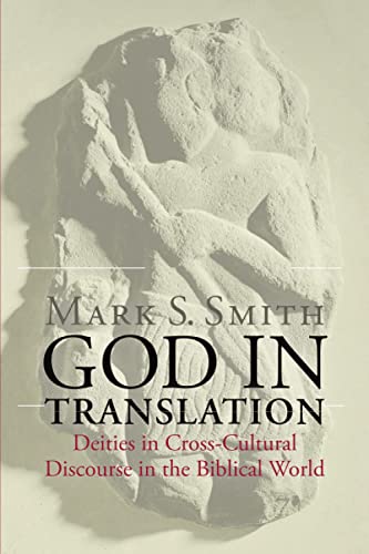 Smith, Mark S. God In Translation, Deities In Cross-Cultural Discourse In The Biblical World