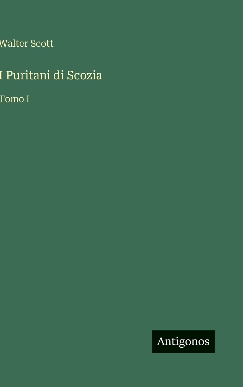I Puritani di Scozia: Tomo I
