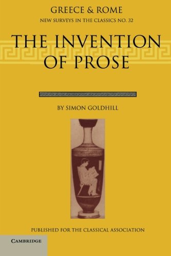 The Invention of Prose (New Surveys in the Classics, Band 32)