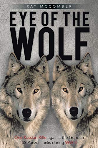 Eye of the Wolf: One Russian Rifle against the German SS Panzer Tanks during WW-II